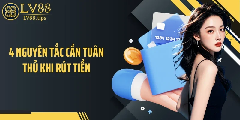 4 nguyên tắc cần tuân thủ khi rút tiền