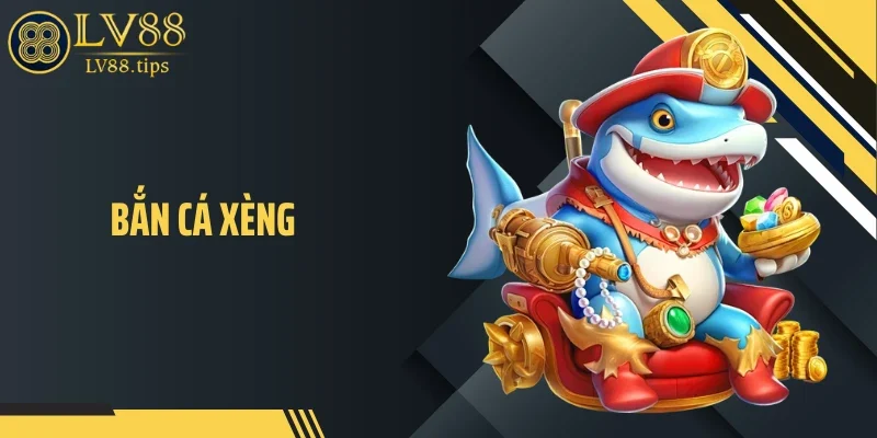 Bắn Cá Xèng LV88: Sức Hút Nằm Ở Giá Trị Xèng Thực Tế