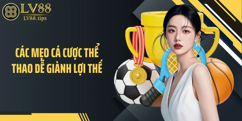 Các mẹo cá cược thể thao dễ giành lợi thế