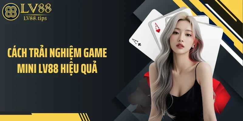 Cách trải nghiệm game mini LV88 hiệu quả