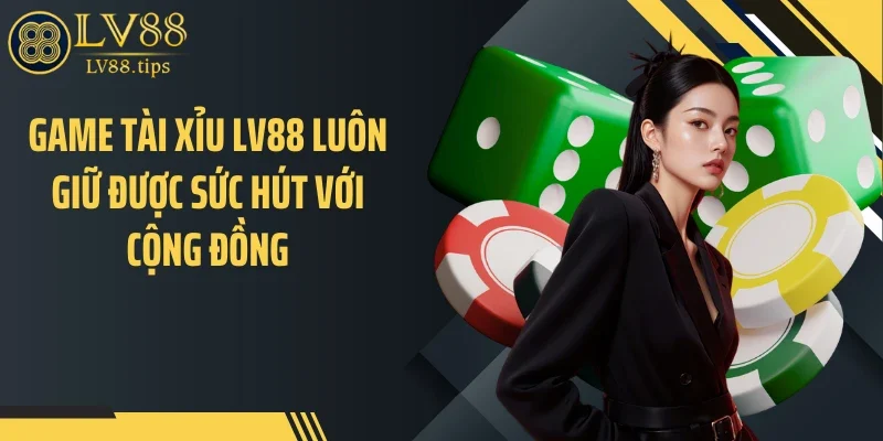 Game tài xỉu LV88 luôn giữ được sức hút với cộng đồng