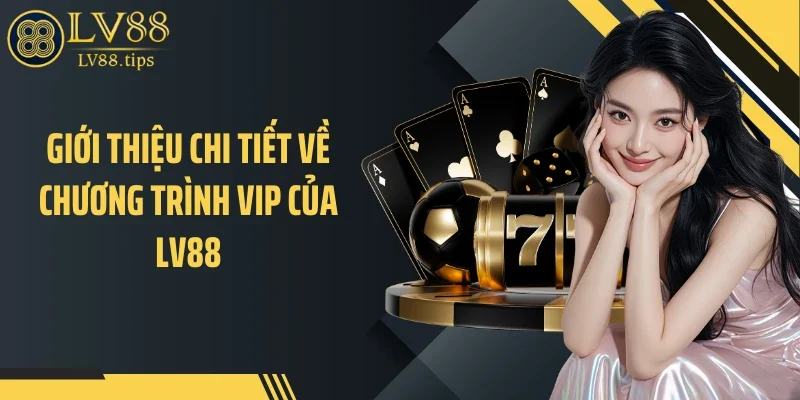 Giới thiệu chi tiết về chương trình VIP của LV88