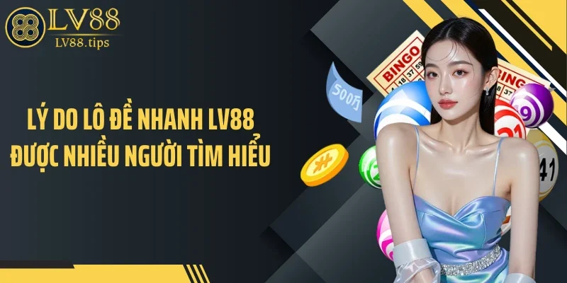 Lý do lô đề nhanh LV88 được nhiều người tìm hiểu