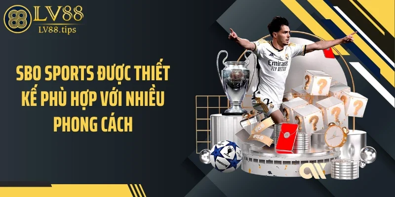 Sbo Sports được thiết kế phù hợp với nhiều phong cách