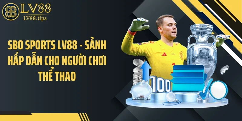 Sbo Sports LV88 - Sảnh Hấp Dẫn Cho Người Chơi Thể Thao