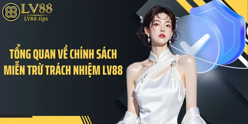 Tổng quan về chính sách miễn trừ trách nhiệm LV88